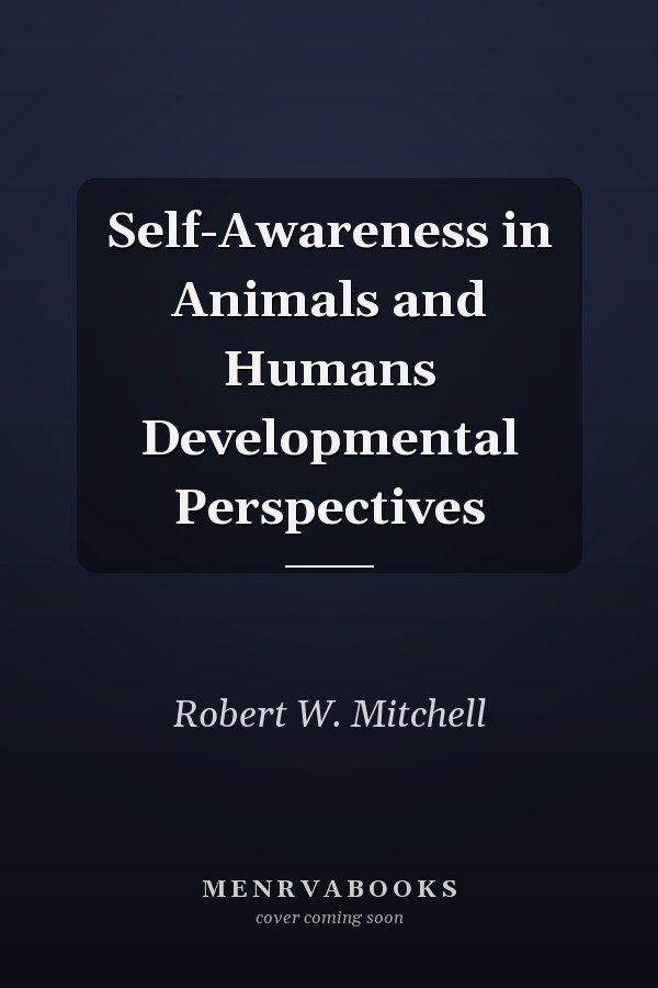 Self-Awareness in Animals and Humans Developmental Perspectives