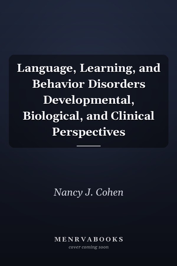 Language, Learning, and Behavior Disorders Developmental, Biological, and Clinical Perspectives