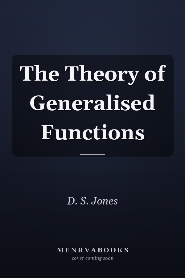 The Theory of Generalised Functions