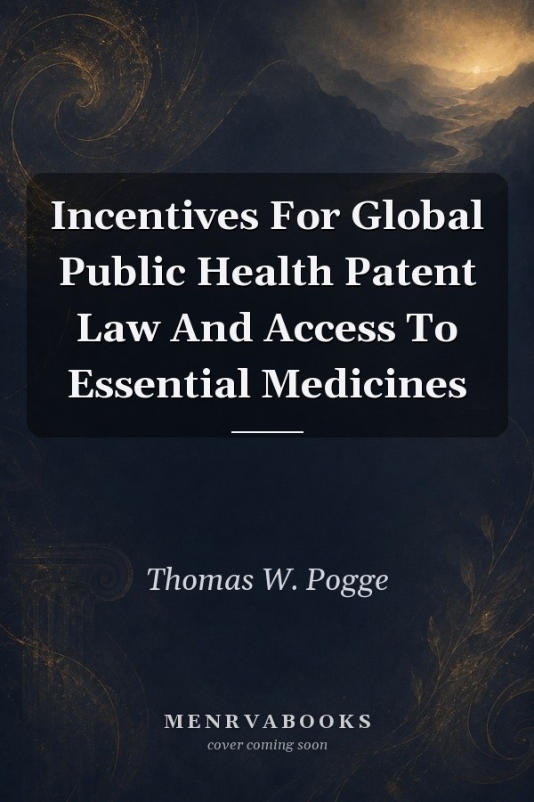 Incentives For Global Public Health Patent Law And Access To Essential Medicines