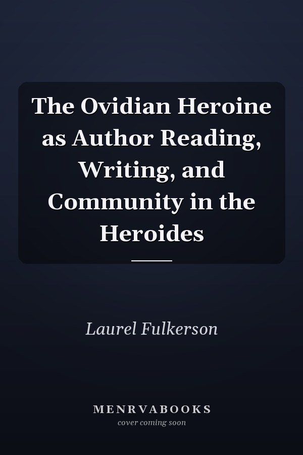 The Ovidian Heroine as Author Reading, Writing, and Community in the Heroides
