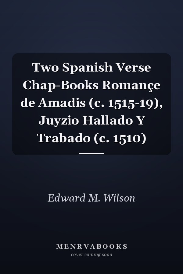 Two Spanish Verse Chap-Books Romançe de Amadis (c. 1515-19), Juyzio Hallado Y Trabado (c. 1510)