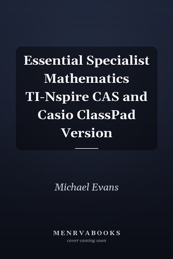 Essential Specialist Mathematics TI-Nspire CAS and Casio ClassPad Version