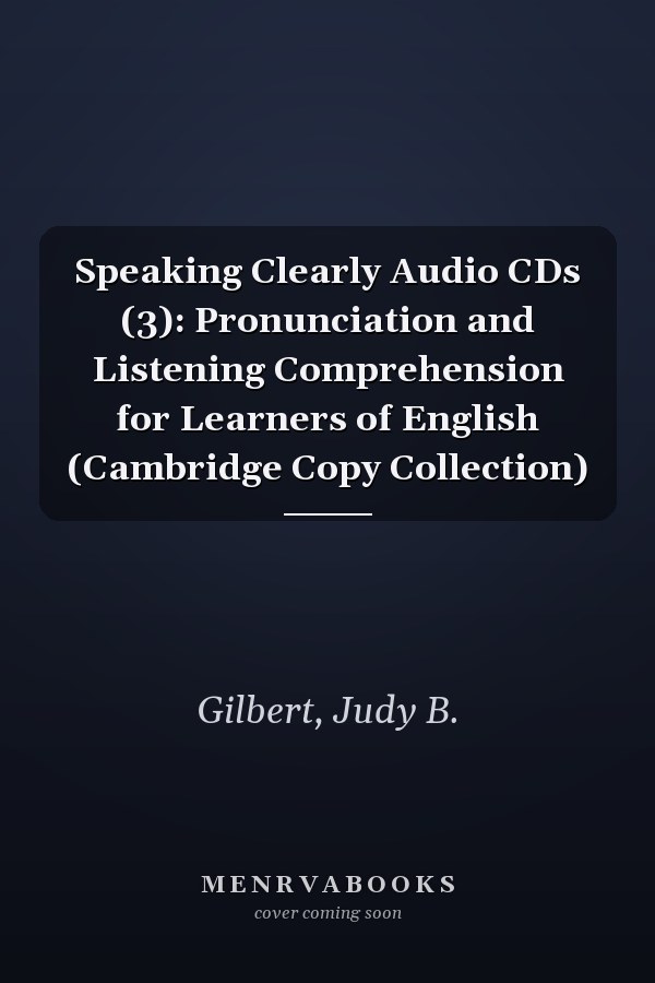 Speaking Clearly Audio CDs (3): Pronunciation and Listening Comprehension for Learners of English (Cambridge Copy Collection)