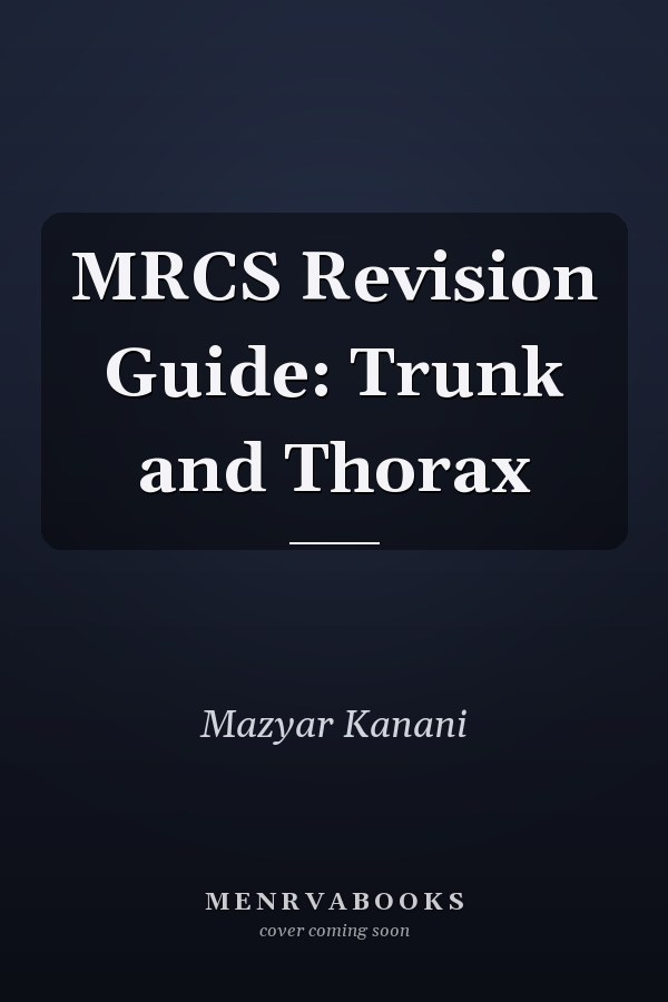 MRCS Revision Guide: Trunk and Thorax
