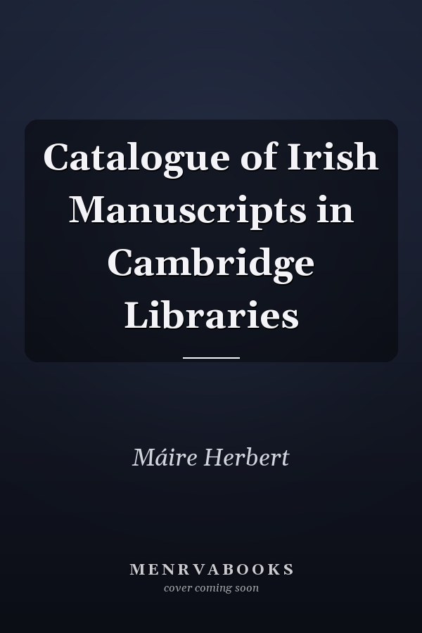 Catalogue of Irish Manuscripts in Cambridge Libraries
