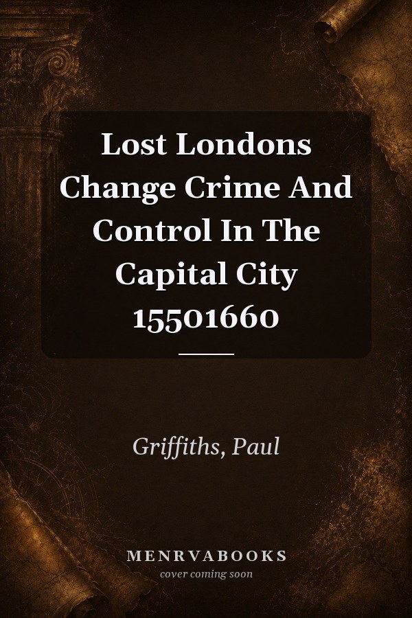 Lost Londons Change Crime And Control In The Capital City 15501660