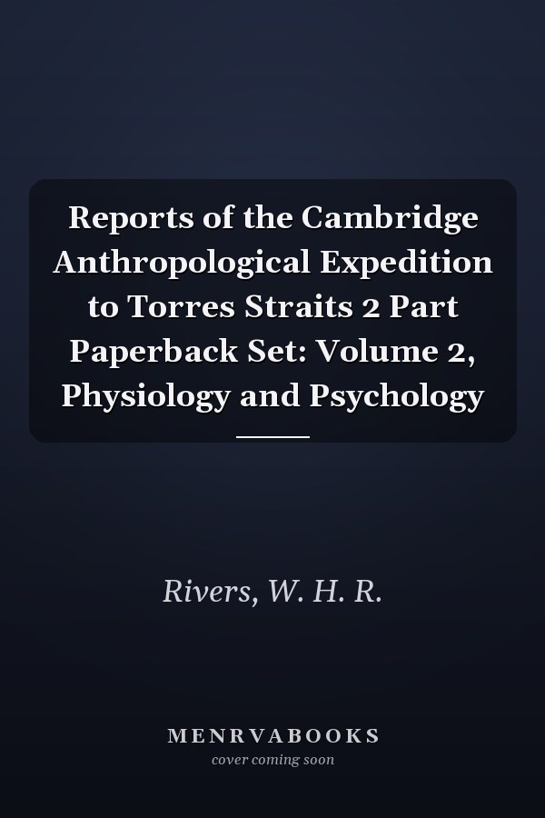 Reports of the Cambridge Anthropological Expedition to Torres Straits 2 Part Paperback Set: Volume 2, Physiology and Psychology