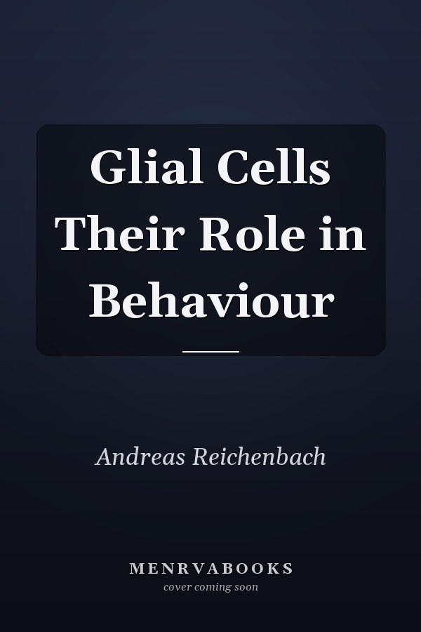 Glial Cells Their Role in Behaviour