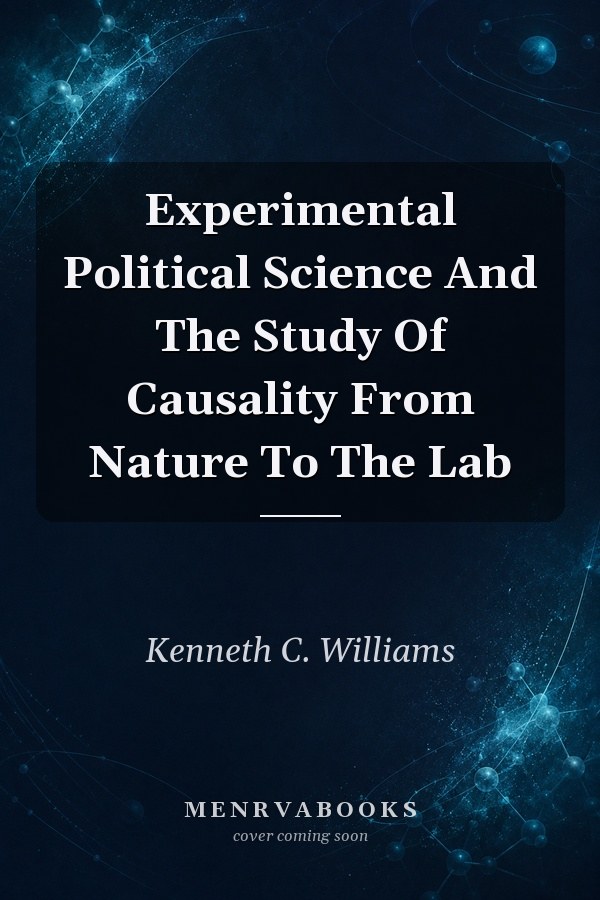 Experimental Political Science And The Study Of Causality From Nature To The Lab