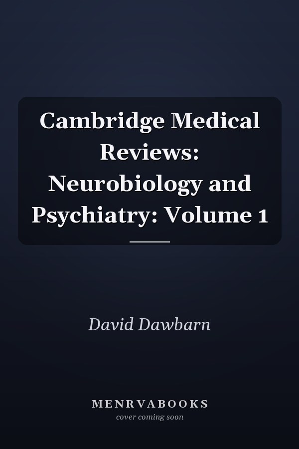 Cambridge Medical Reviews: Neurobiology and Psychiatry: Volume 1