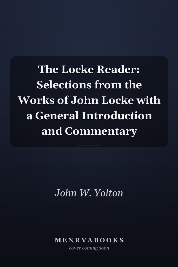 The Locke Reader: Selections from the Works of John Locke with a General Introduction and Commentary