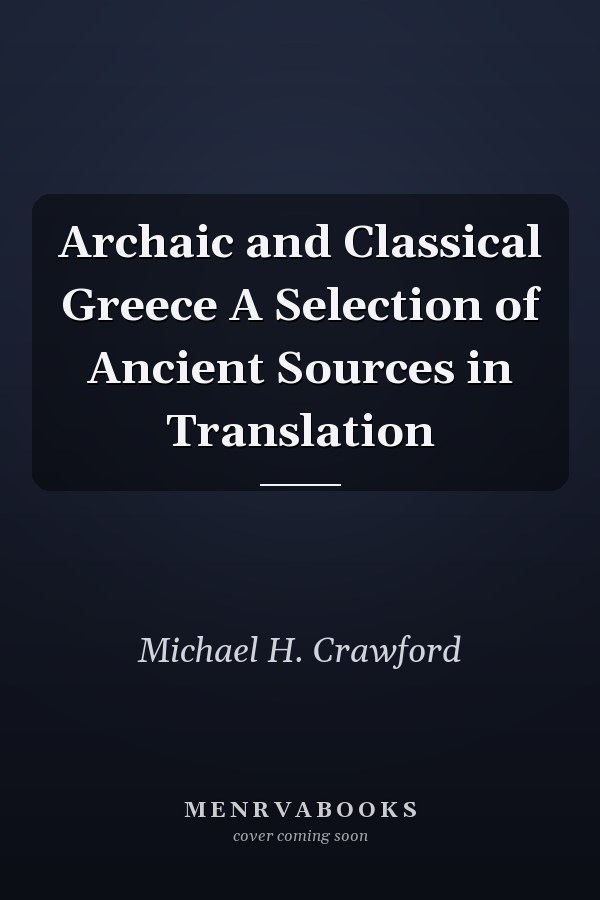 Archaic and Classical Greece A Selection of Ancient Sources in Translation