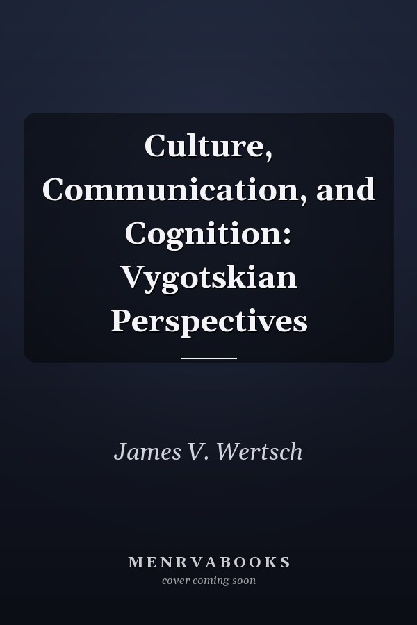 Culture, Communication, and Cognition: Vygotskian Perspectives
