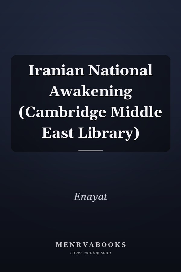 Iranian National Awakening (Cambridge Middle East Library)