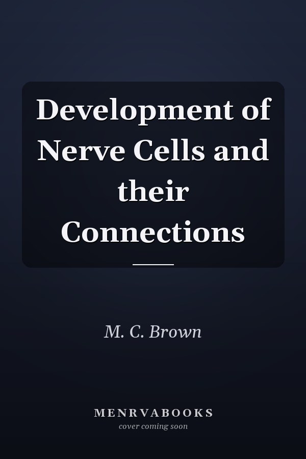 Development of Nerve Cells and their Connections