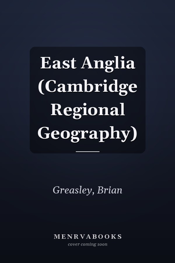 East Anglia (Cambridge Regional Geography)