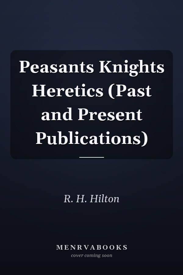 Peasants Knights Heretics (Past and Present Publications)