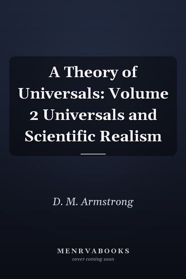 A Theory of Universals: Volume 2 Universals and Scientific Realism