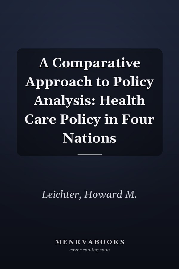 A Comparative Approach to Policy Analysis: Health Care Policy in Four Nations