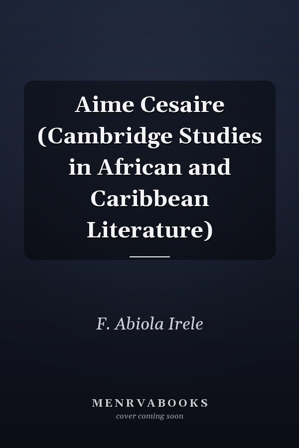 Aime Cesaire (Cambridge Studies in African and Caribbean Literature)