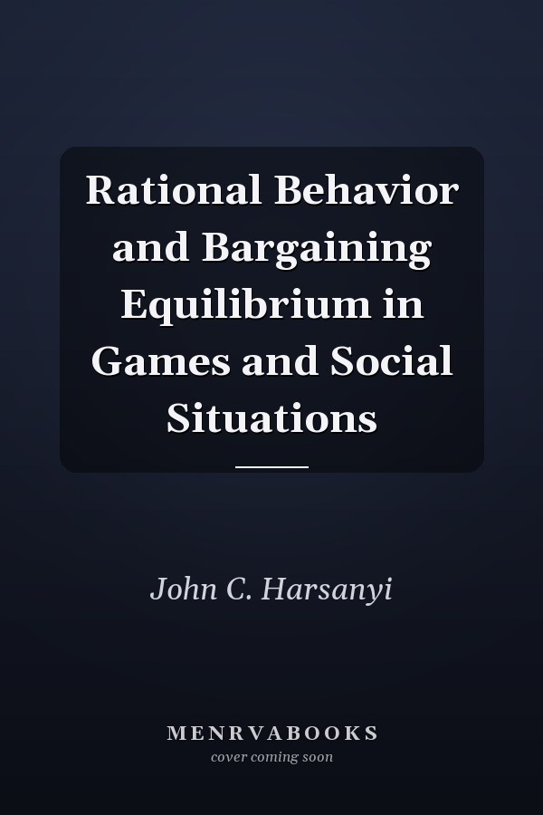 Rational Behavior and Bargaining Equilibrium in Games and Social Situations