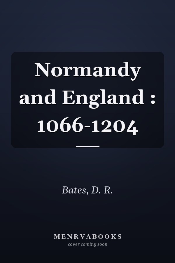 Normandy and England : 1066-1204