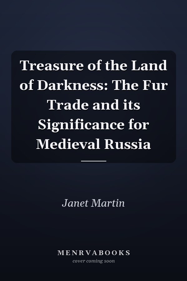 Treasure of the Land of Darkness: The Fur Trade and its Significance for Medieval Russia