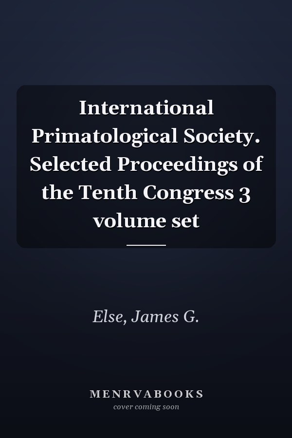 International Primatological Society. Selected Proceedings of the Tenth Congress 3 volume set