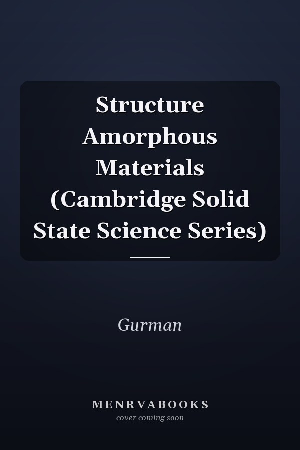 Structure Amorphous Materials (Cambridge Solid State Science Series)