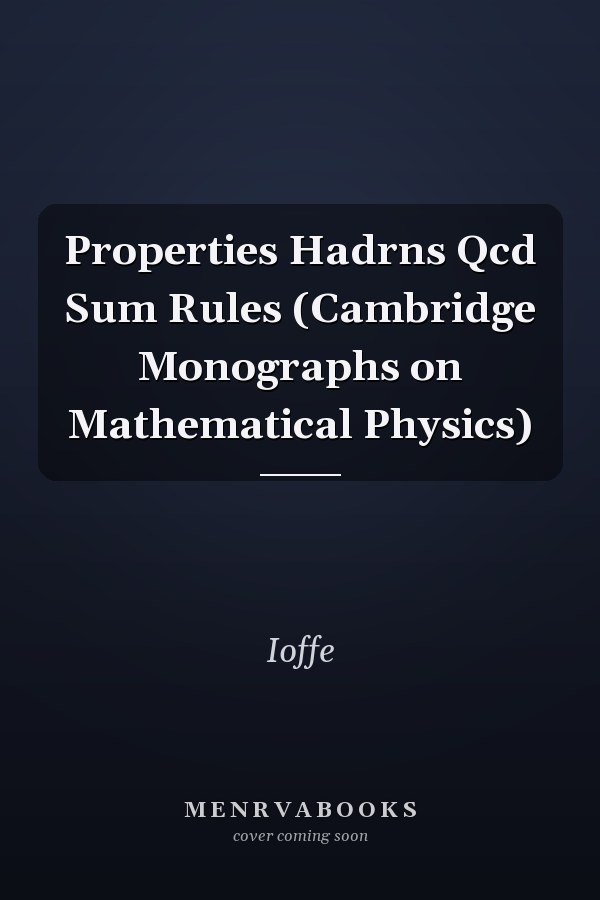 Properties Hadrns Qcd Sum Rules (Cambridge Monographs on Mathematical Physics)