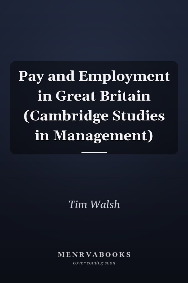 Pay and Employment in Great Britain (Cambridge Studies in Management)