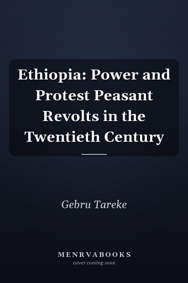 Ethiopia: Power and Protest Peasant Revolts in the Twentieth Century
