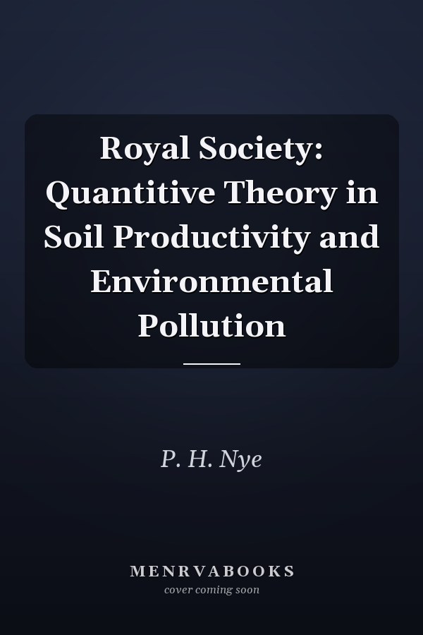 Royal Society: Quantitive Theory in Soil Productivity and Environmental Pollution