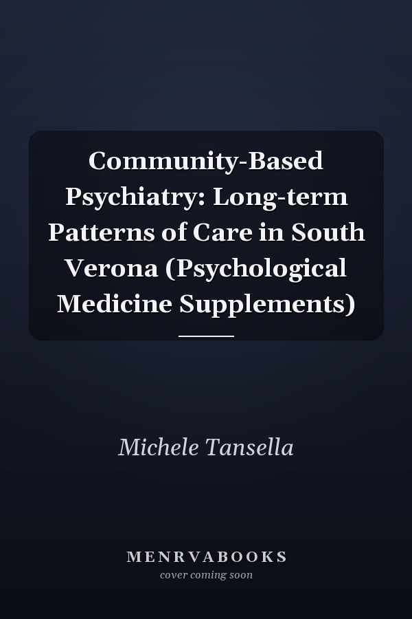 Community-Based Psychiatry: Long-term Patterns of Care in South Verona (Psychological Medicine Supplements)
