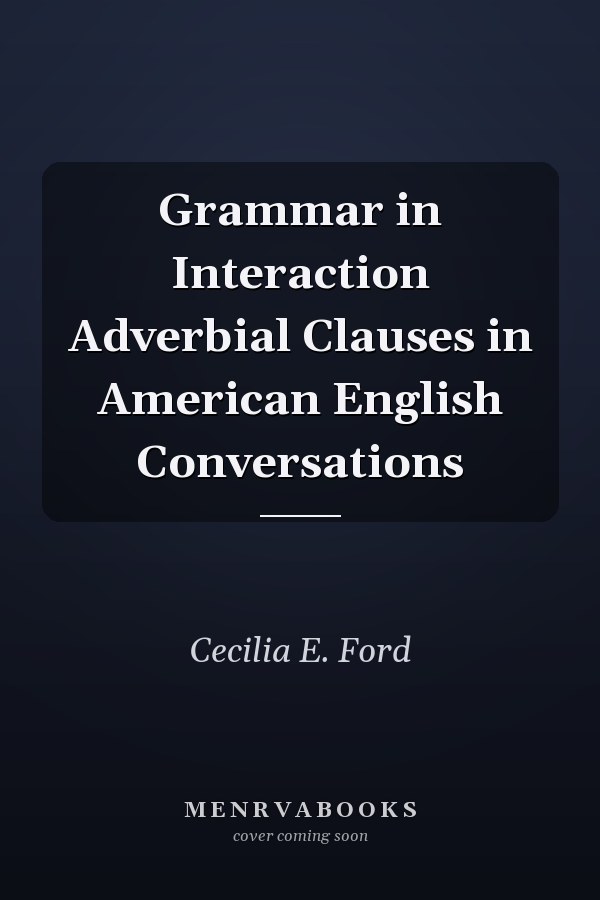 Grammar in Interaction Adverbial Clauses in American English Conversations