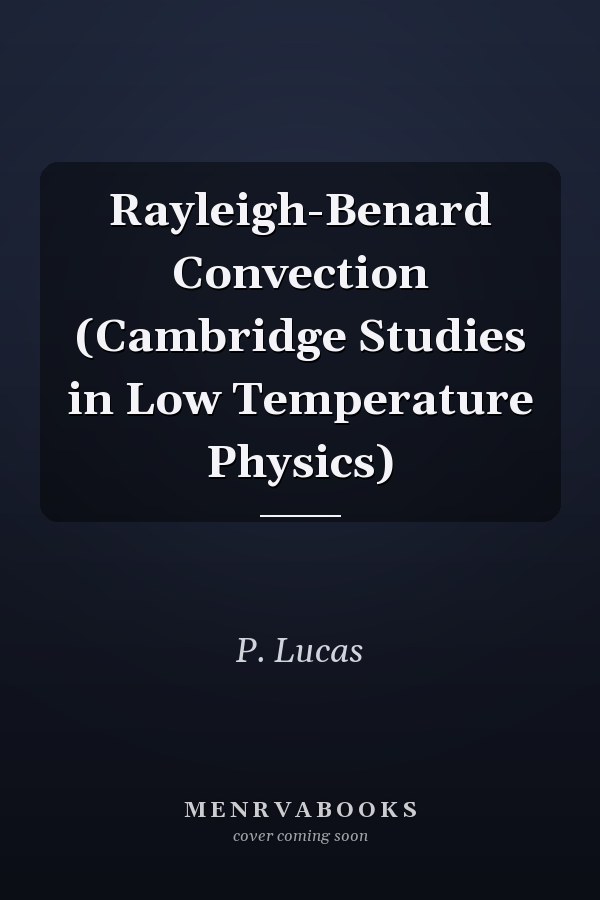 Rayleigh-Benard Convection (Cambridge Studies in Low Temperature Physics)