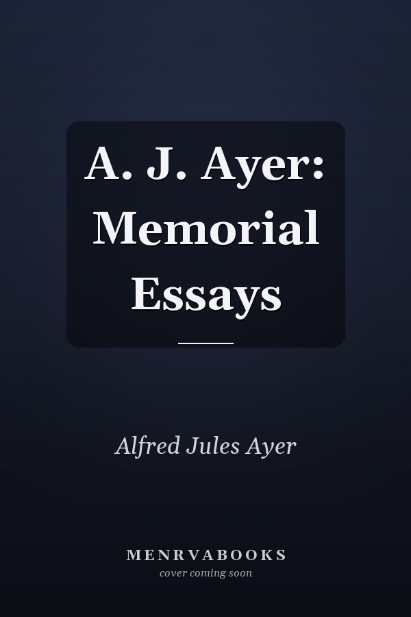 A. J. Ayer: Memorial Essays