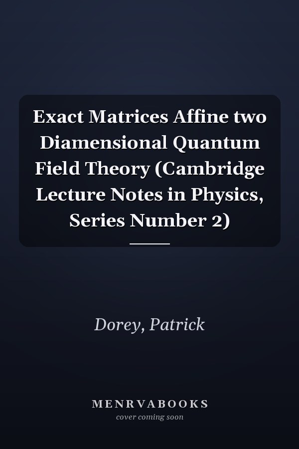 Exact Matrices Affine two Diamensional Quantum Field Theory (Cambridge Lecture Notes in Physics, Series Number 2)