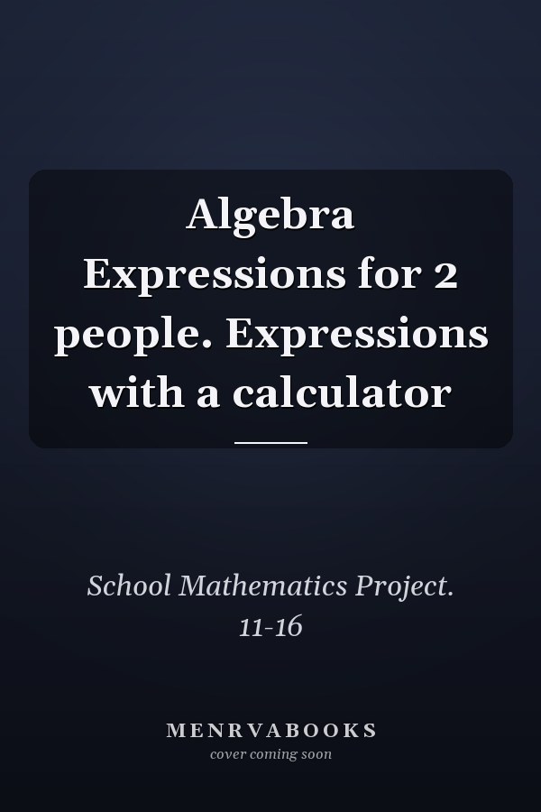 Algebra Expressions for 2 people. Expressions with a calculator