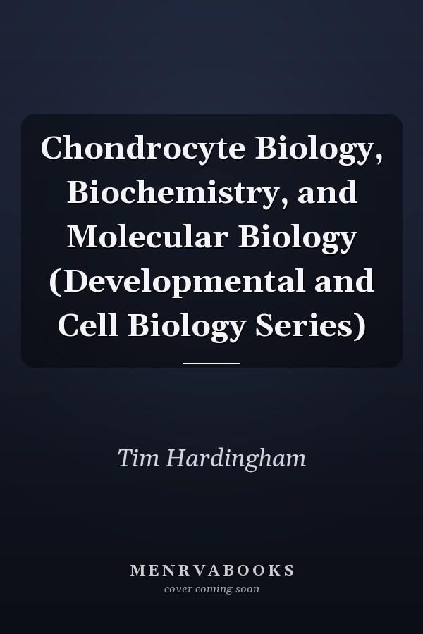 Chondrocyte Biology, Biochemistry, and Molecular Biology (Developmental and Cell Biology Series)