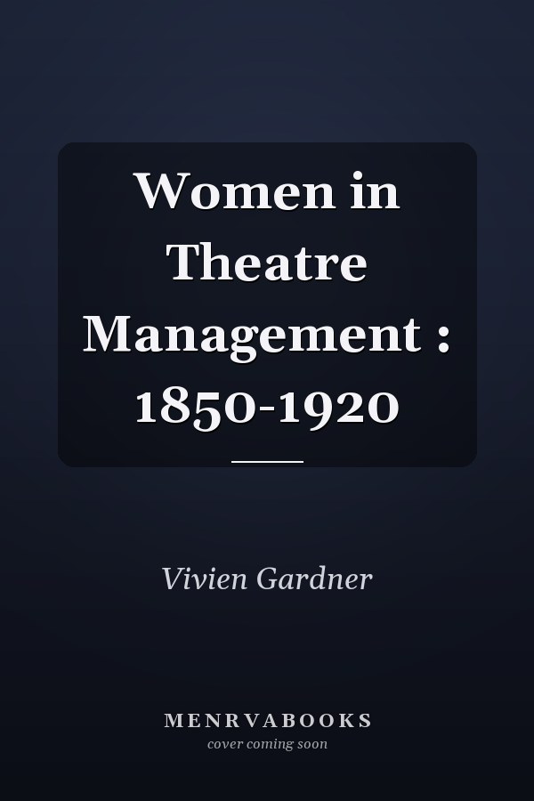 Women in Theatre Management : 1850-1920