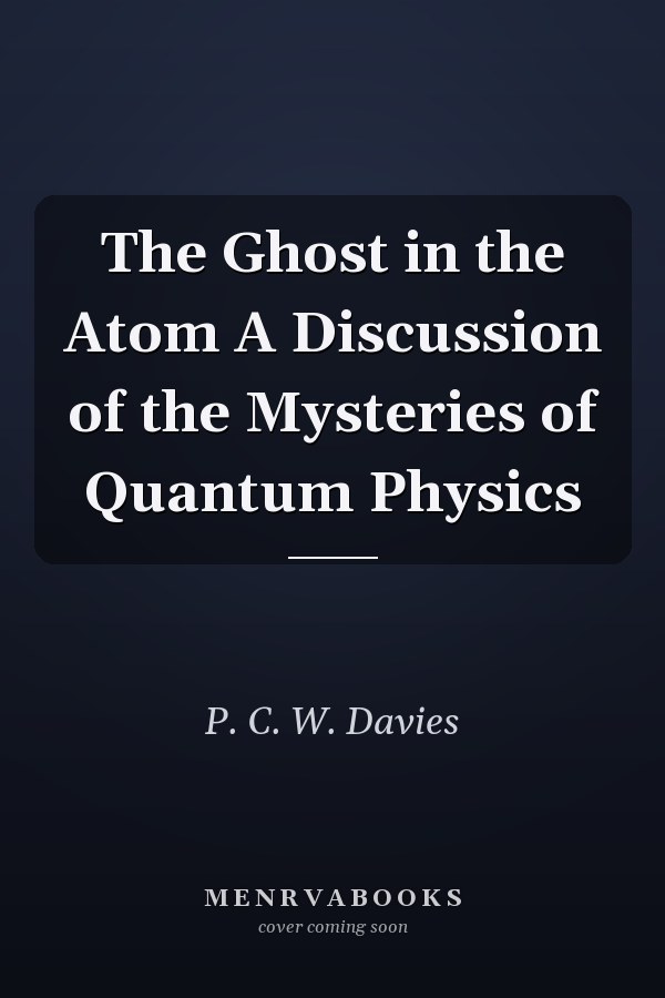 The Ghost in the Atom A Discussion of the Mysteries of Quantum Physics