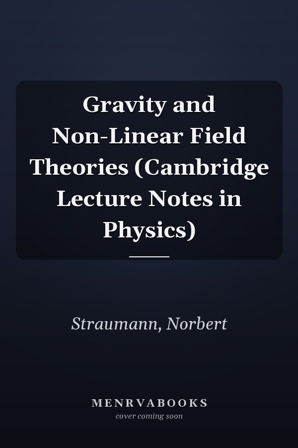 Gravity and Non-Linear Field Theories (Cambridge Lecture Notes in Physics)