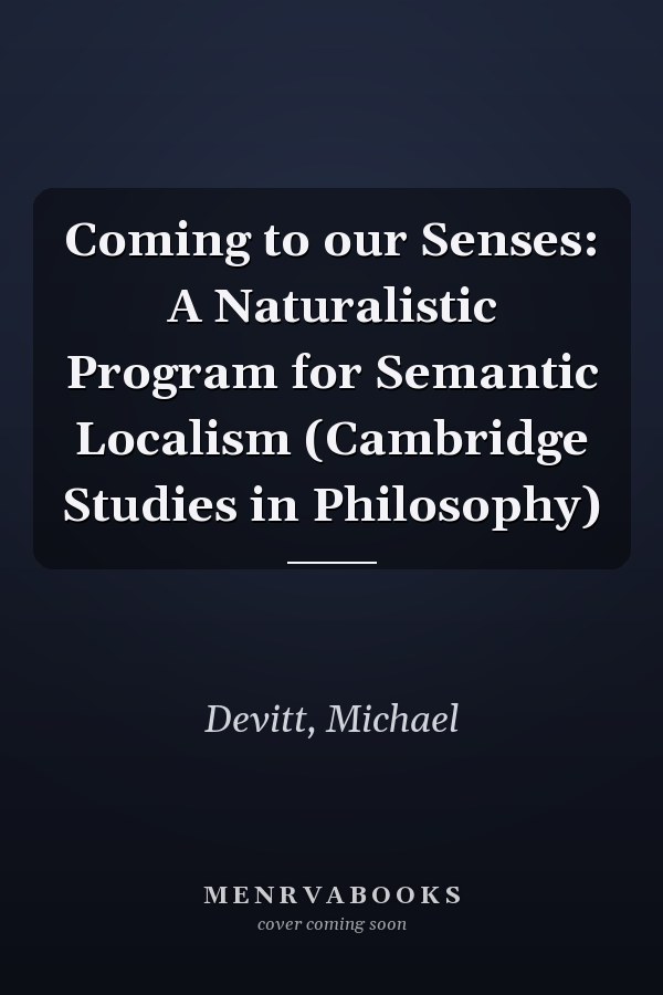 Coming to our Senses: A Naturalistic Program for Semantic Localism (Cambridge Studies in Philosophy)