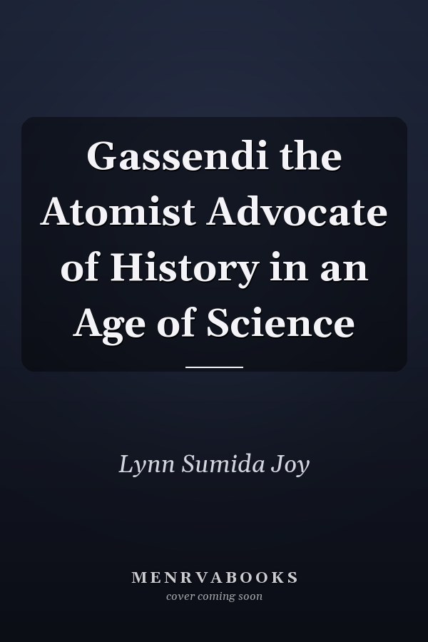 Gassendi the Atomist Advocate of History in an Age of Science