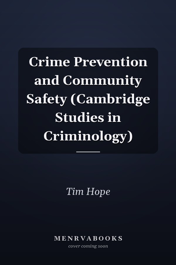 Crime Prevention and Community Safety (Cambridge Studies in Criminology)