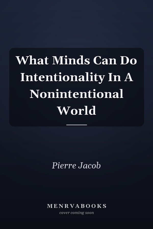 What Minds Can Do Intentionality In A Nonintentional World