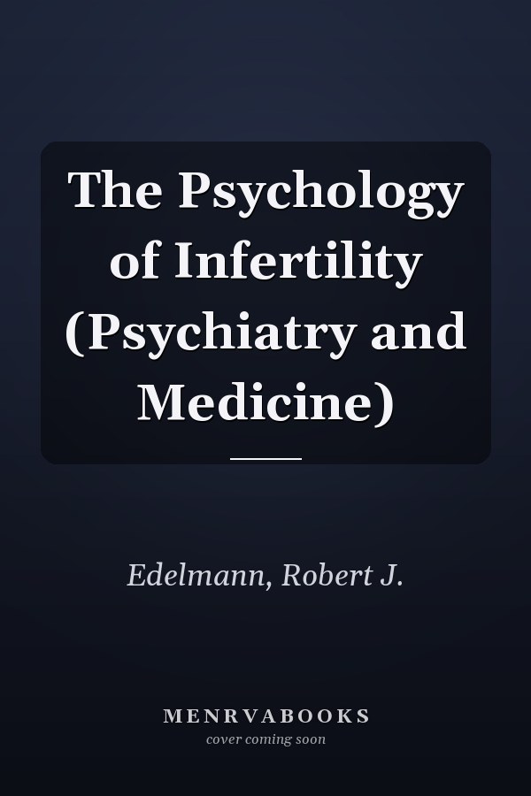 The Psychology of Infertility (Psychiatry and Medicine)