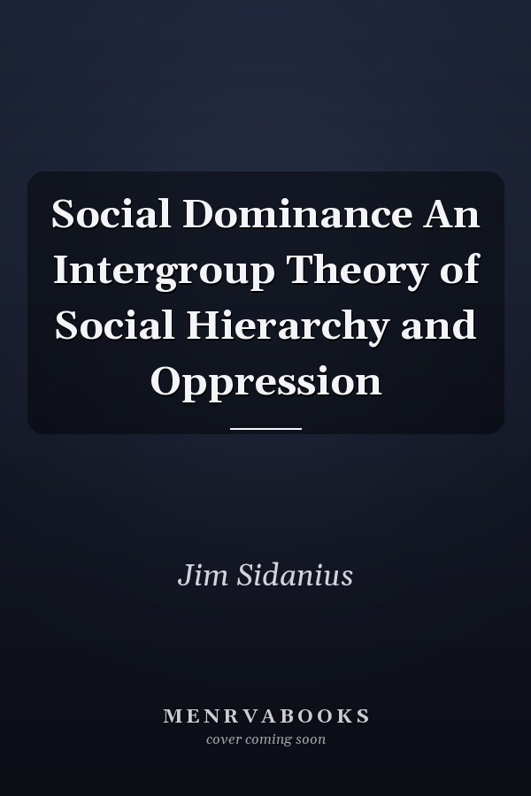 Social Dominance An Intergroup Theory of Social Hierarchy and Oppression